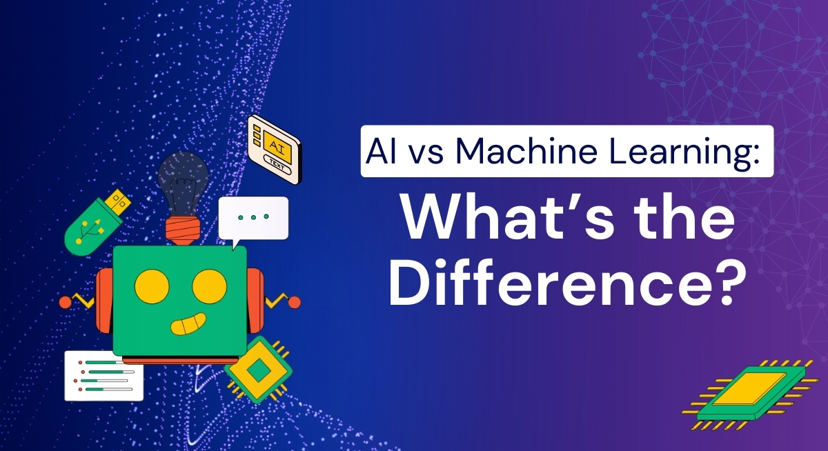 AI vs Machine Learning: What’s the Difference?