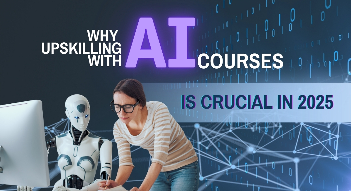 Why Upskilling with AI Courses is Crucial in 2025