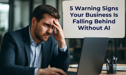 5 Warning Signs Your Business Is Falling Behind Without AI