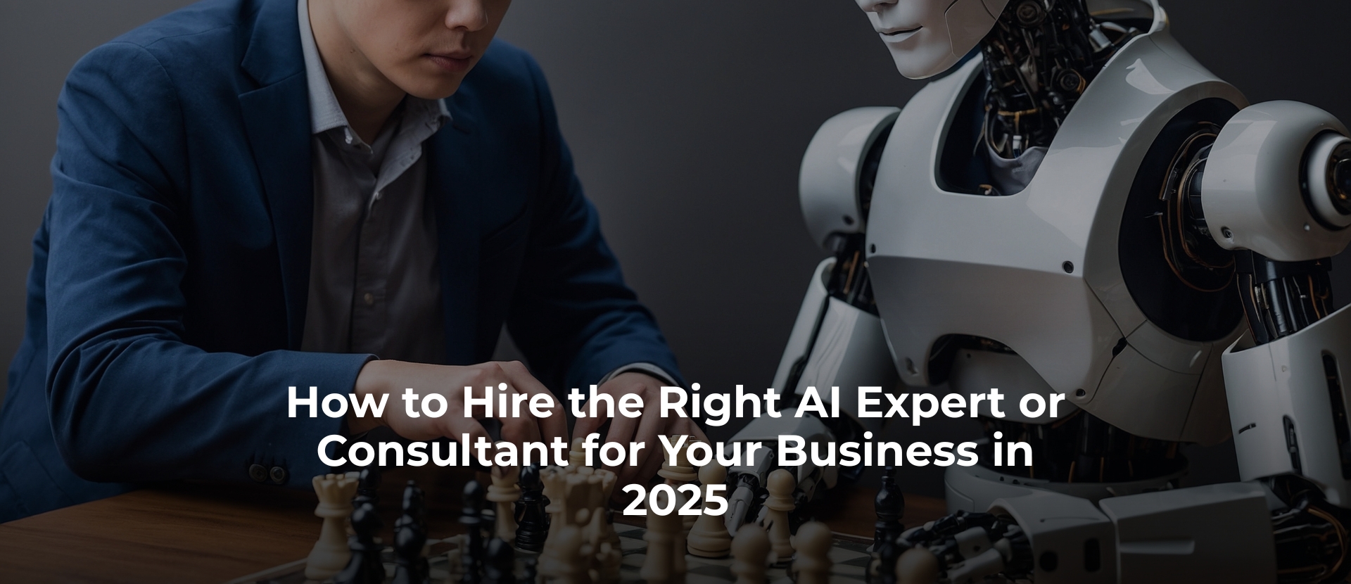 How to Hire the Right AI Expert or Consultant for Your Business in 2025